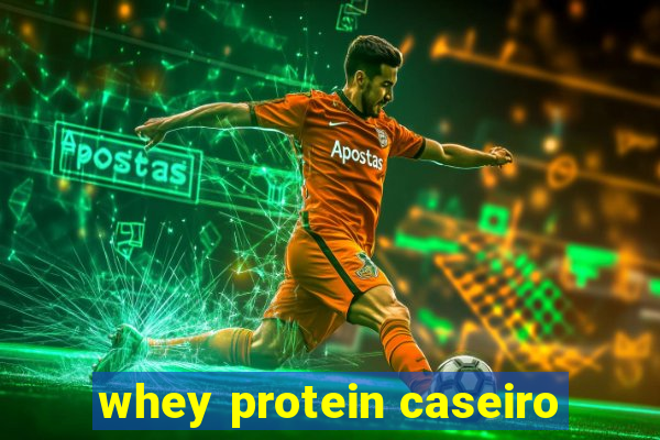 whey protein caseiro