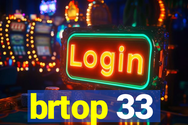 brtop 33