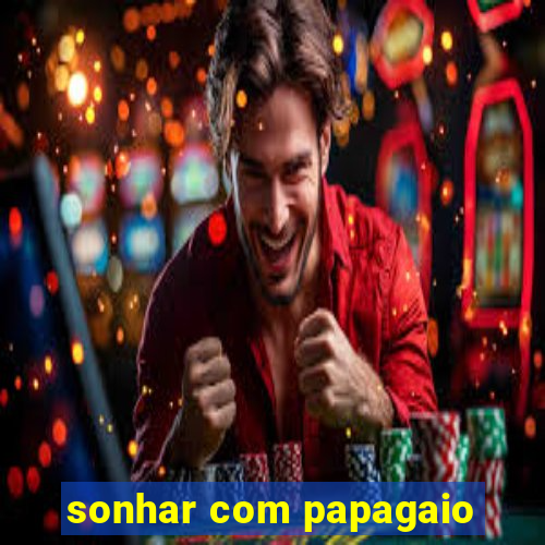 sonhar com papagaio