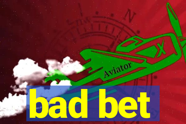 bad bet