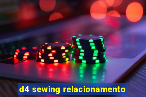 d4 sewing relacionamento