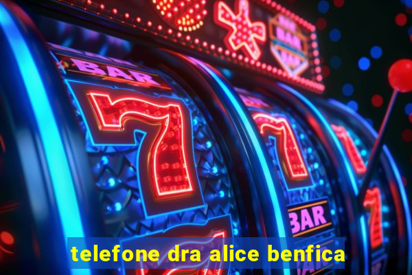 telefone dra alice benfica