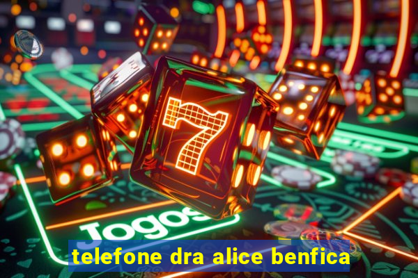 telefone dra alice benfica