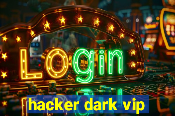 hacker dark vip