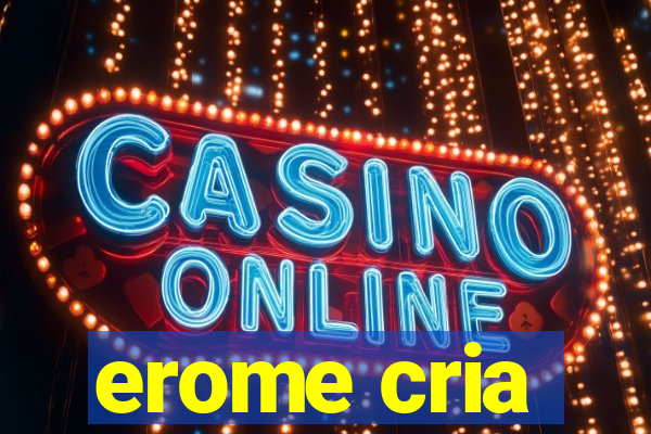 erome cria