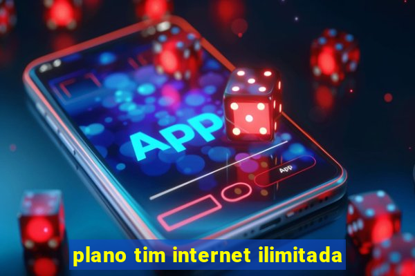 plano tim internet ilimitada