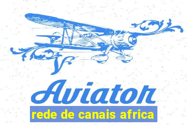 rede de canais africa