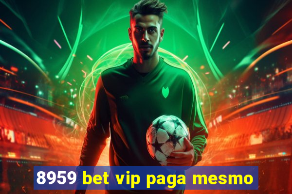 8959 bet vip paga mesmo