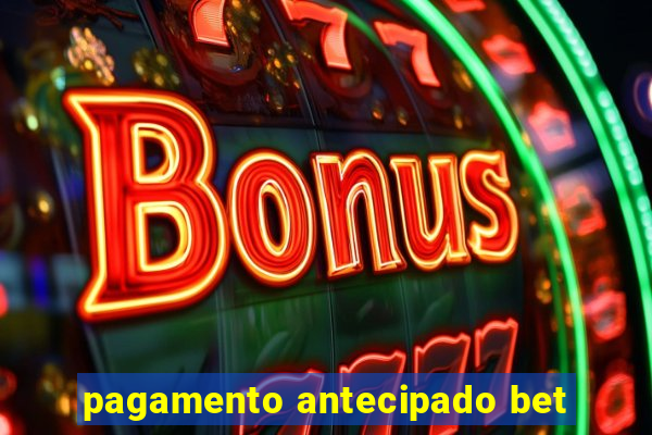 pagamento antecipado bet