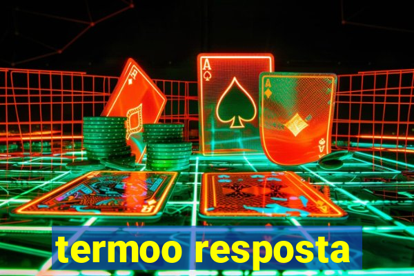 termoo resposta