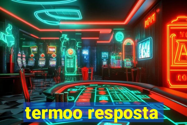 termoo resposta