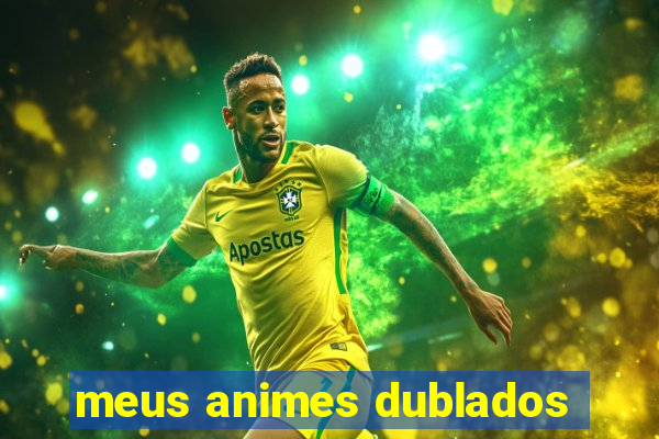 meus animes dublados