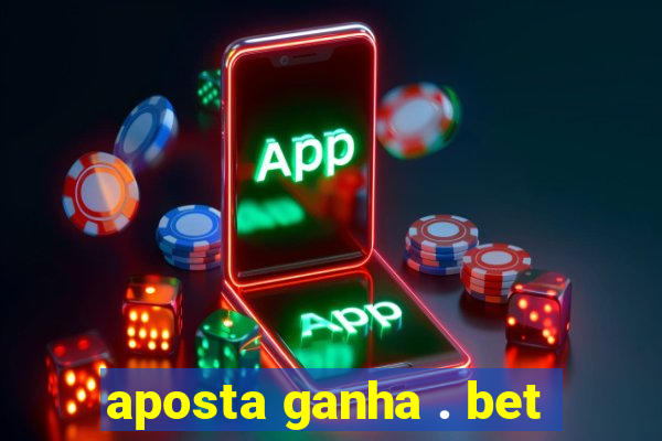 aposta ganha . bet