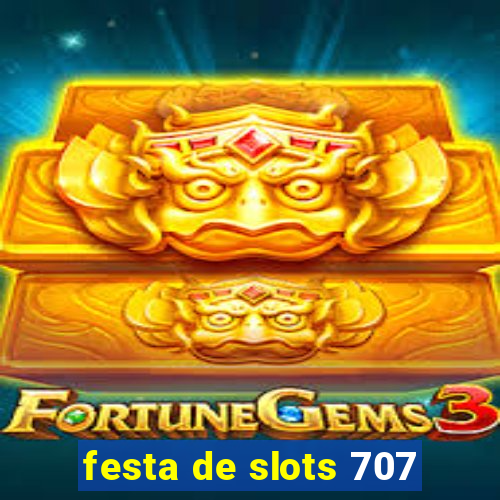 festa de slots 707