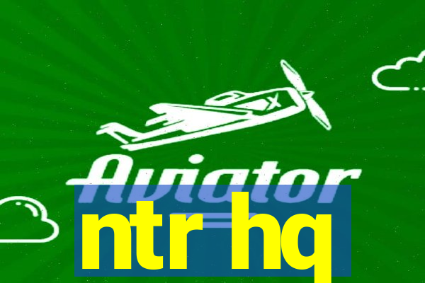 ntr hq