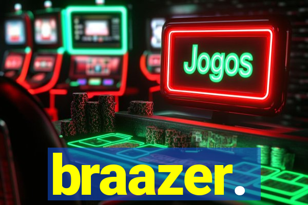 braazer.