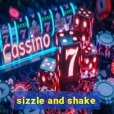 sizzle and shake