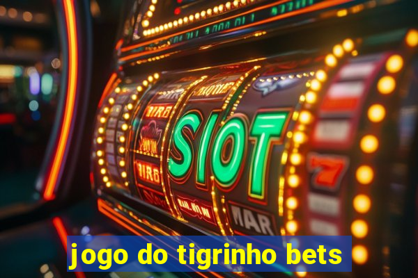 jogo do tigrinho bets