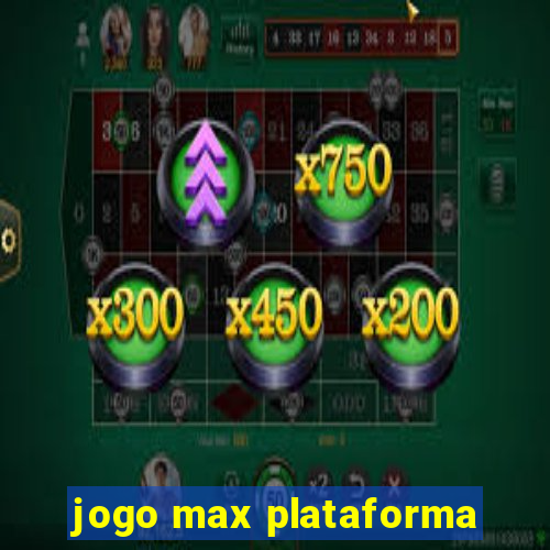 jogo max plataforma