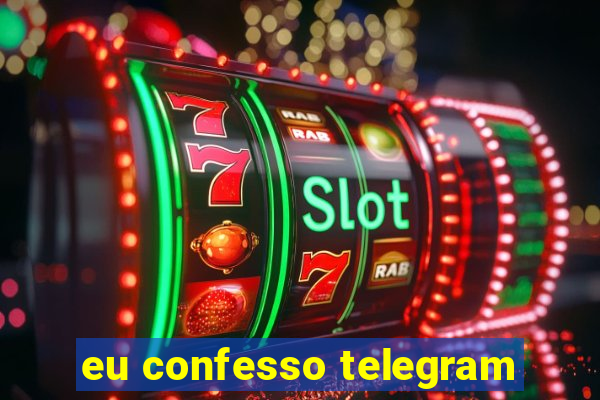 eu confesso telegram