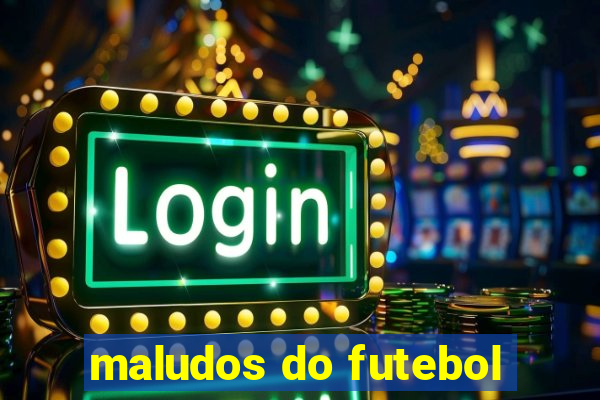 maludos do futebol