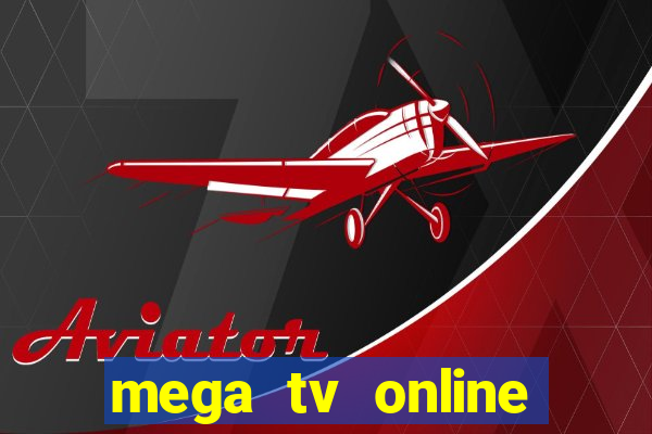 mega tv online gratis futebol ao vivo