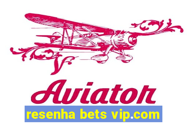 resenha bets vip.com