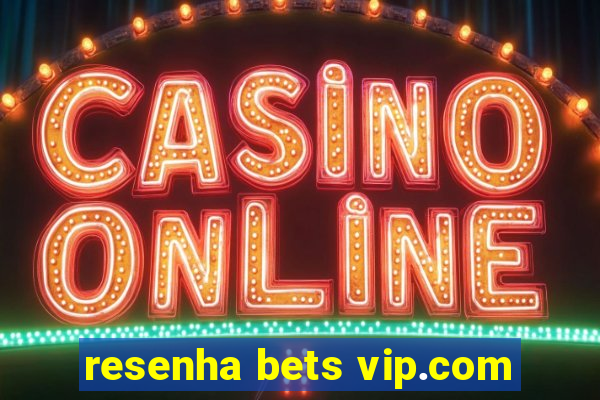 resenha bets vip.com