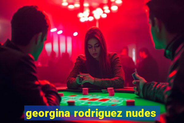 georgina rodriguez nudes