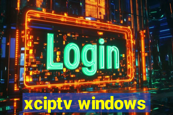 xciptv windows