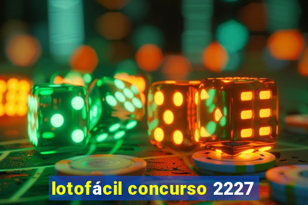 lotofácil concurso 2227