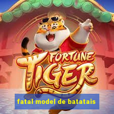 fatal model de batatais