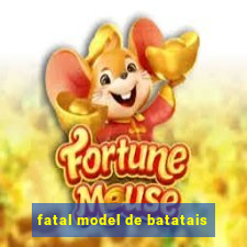 fatal model de batatais