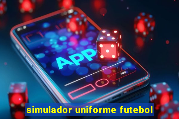 simulador uniforme futebol