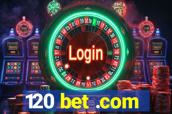 120 bet .com