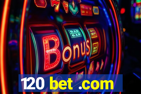 120 bet .com