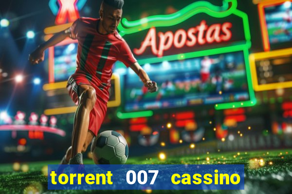 torrent 007 cassino royale legendado