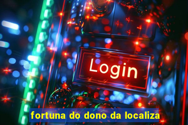 fortuna do dono da localiza