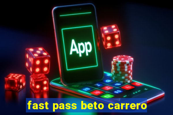 fast pass beto carrero