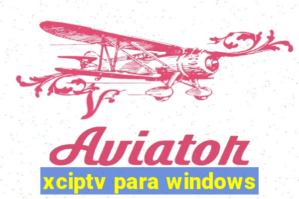 xciptv para windows