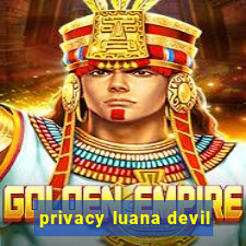 privacy luana devil