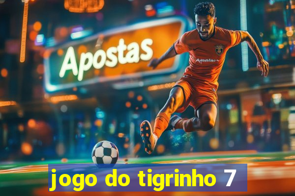 jogo do tigrinho 7