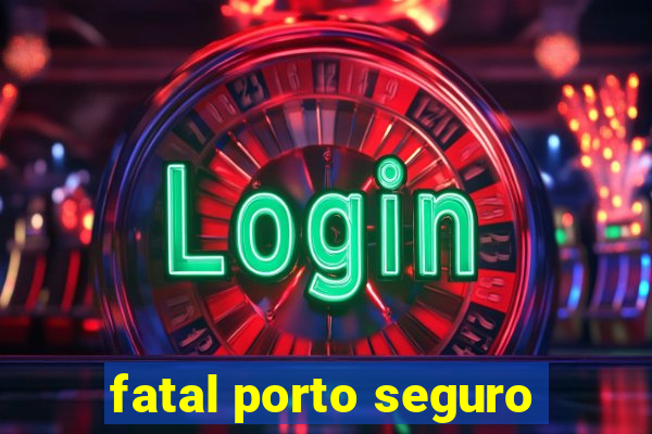 fatal porto seguro