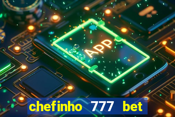 chefinho 777 bet é confiável