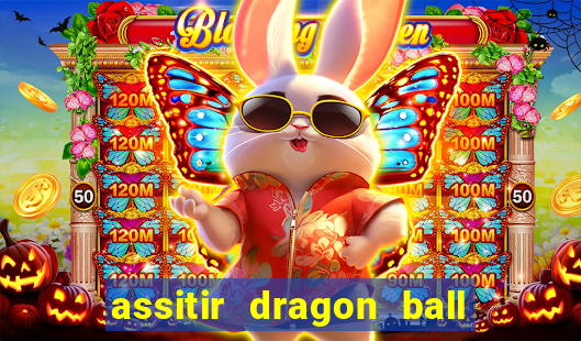 assitir dragon ball z dublado