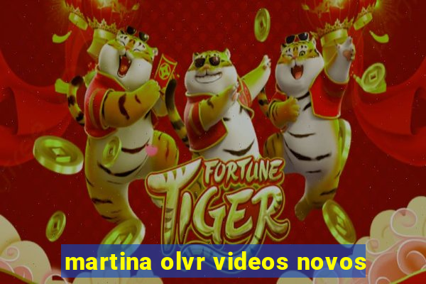 martina olvr videos novos