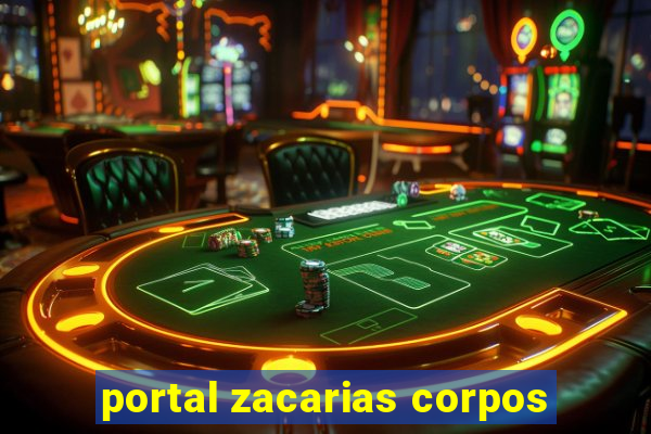 portal zacarias corpos