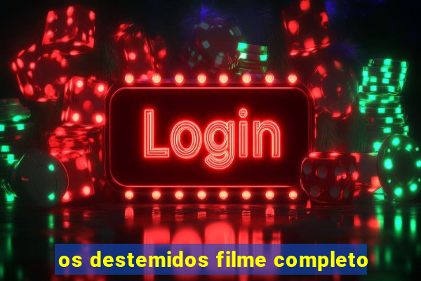 os destemidos filme completo