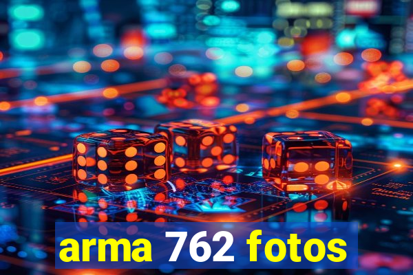 arma 762 fotos