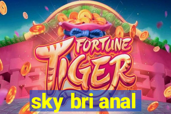 sky bri anal